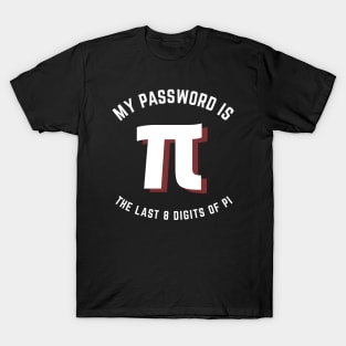 My Password Is The Last 8 Digits Of Pi T-Shirt